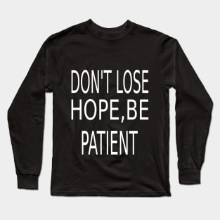 Don't lose hope,Be patient Long Sleeve T-Shirt